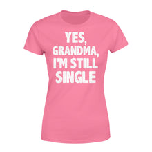 Load image into Gallery viewer, Yes - Grandma - I am still single - funny Women&#39;s T-shirt