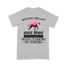 Load image into Gallery viewer, Weekend forecast horse riding with no chance of house cleaning or cooking D02 NQS3273 Standard T-Shirt