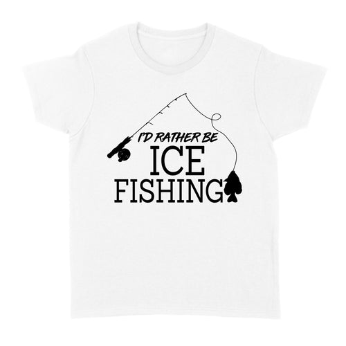 I'd rather be Ice fishing crappie Ice Hole Fish Frozen Winter Snow Angling D02 NQS2506 - Women's Tshirt