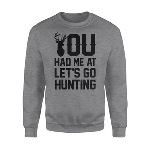 You had me at let's go hunting - Standard Crew Neck Sweatshirt
