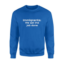 Load image into Gallery viewer, Immigrants We Get the Job Done - Standard Crew Neck Sweatshirt