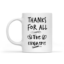 Load image into Gallery viewer, Funny Valentine&#39;s Day Gift For Him, Valentine&#39;s Day Gift for Her, Funny Valentine&#39;s Day Mug, Thanks for All The Orgasms - FSD1339D08