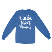 Load image into Gallery viewer, Cute Mothers Day Gifts, Mommy Shirts - Kinda Sweet Mommy - Enough Plus Sizes 4XL 5XL - Standard Long Sleeve