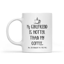 Load image into Gallery viewer, My Girlfriend Is Hotter Than My Coffee Funny Mug Valentine&#39;s Day, Anniversary or Birthday gift Idea for Him boyfriend - FSD1337D06