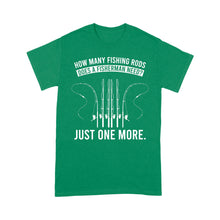 Load image into Gallery viewer, How many fishing rods does a fisherman need? Just one more - Funny fishing shirts D03 NQS2914 Standard T-Shirt