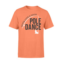 Load image into Gallery viewer, Gotta Love a Good Pole Dance | Funny Fishing Pole Humor Fisherman T-Shirt - NQS108