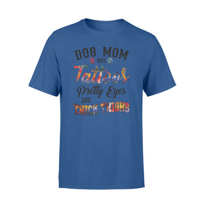 Dog Mom T Shirts Funny Dog Mom Shirts saying "Dog Mom with tattoos, pretty eyes and thick thighs" - SPH46