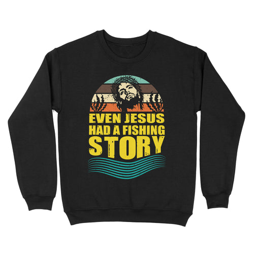 Even Jesus Had A Fishing Story Vintage Fishing Standard Sweatshirt FSD2534