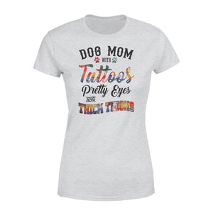 Dog Mom Women's T-shirts Funny Dog Mom Shirts saying "Dog Mom with tattoos, pretty eyes and thick thighs" - SPH46