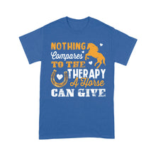 Load image into Gallery viewer, Nothing Compares To The Therapy A Horse Can Give D02 NQS2931 Standard T-Shirt