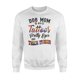 Dog Mom Sweatshirts Funny Dog Mom Shirts saying "Dog Mom with tattoos, pretty eyes and thick thighs" - SPH46