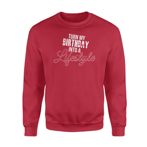 Turn My Birthday Into A Lifestyle 30th Birthday - Standard Crew Neck Sweatshirt