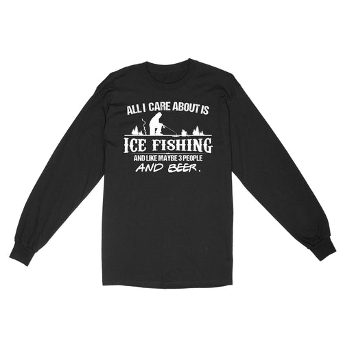 All I care about is ice fishing and like maybe 3 people and beer, ice fishing clothing D03 NQS2499 - Long Sleeve
