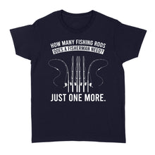 Load image into Gallery viewer, How many fishing rods does a fisherman need? Just one more - Funny fishing shirts D03 NQS2914 Standard Women&#39;s T-shirt