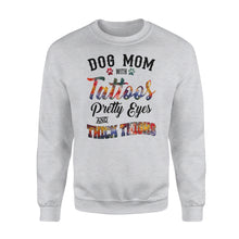 Load image into Gallery viewer, Dog Mom Sweatshirts Funny Dog Mom Shirts saying &quot;Dog Mom with tattoos, pretty eyes and thick thighs&quot; - SPH46