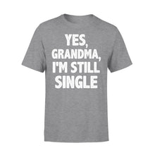 Load image into Gallery viewer, Yes - Grandma - I am still single - funny T-shirt