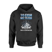 Load image into Gallery viewer, Awesome Fishing Fish Reaper fish skull Hoodie shirt design - funny quote&quot; To fish or not to fish what a stupid question&quot; - SPH36