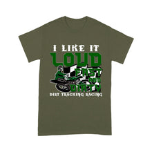 Load image into Gallery viewer, Dirt Bike Men T-shirt - I Like It Loud Fast and Dirty - Cool Dirt Track Motocross Racing Shirt| NMS237 A01