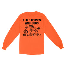 Load image into Gallery viewer, I Like Horses and Dogs and maybe 3 people, funny Horse shirt D03 NQS2710 - Standard Long Sleeve