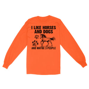 I Like Horses and Dogs and maybe 3 people, funny Horse shirt D03 NQS2710 - Standard Long Sleeve