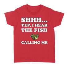 Load image into Gallery viewer, Shhh Yep I Hear The Fish Calling Me funny fishing shirt D02 NQS3227 Women&#39;s T-shirt