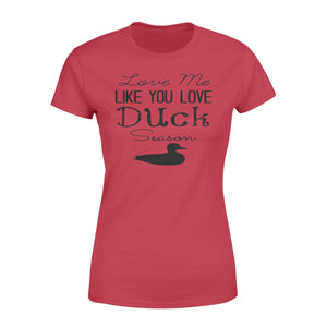 Duck Hunting - Love me like you love Duck Season - Gift for duck Hunter NQS123 - Standard Women's T-shirt