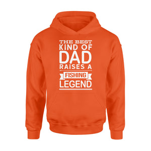 Great gift ideas for Fishing dad - " The best kind of dad raises a Fishing legend Hoodie shirt" - SPH74