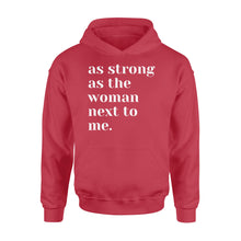 Load image into Gallery viewer, As Strong as the Woman Next to Me Shirt, Strong Women D06 NQS1345  - Standard Hoodie