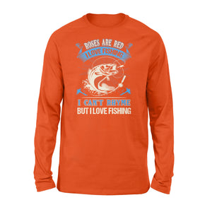 Funny Fishing poem Long sleeve shirt - " Roses are red, violets are blue, I can't rhyme but I love fishing" - best gift ideas for fishing lovers - SPH18