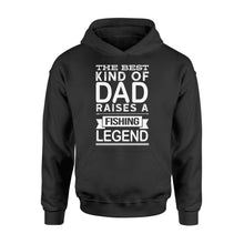Load image into Gallery viewer, Great gift ideas for Fishing dad - &quot; The best kind of dad raises a Fishing legend Hoodie shirt&quot; - SPH74