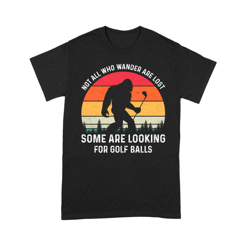 Funny bigfoot golf Not all who wander are lost Some are looking for golf balls D03 NQS3459 T-Shirt
