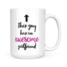 Load image into Gallery viewer, Valentine&#39;s day gift for boyfriend Funny mug &quot;This guy has an awesome girlfriend&quot; - FSD1257D05