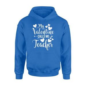 My Valentine Calls Me Teacher Student Appreciation Valentine - Standard Hoodie