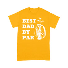 Load image into Gallery viewer, Best Dad By Par Tee, Fathers Day golf Gift for Dad, Golfing gift for Him D03 NQS3504 T-Shirt