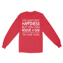 Load image into Gallery viewer, "You Can't Buy Happiness But You Can Rescue a Dog" Standard Long Sleeve FSD2444D02