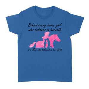 Behind every horse girl who believes in herself is a mom who believed in her first D03 NQS3157 Women's T-shirt