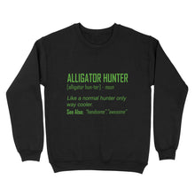 Load image into Gallery viewer, Alligator Hunter &quot;Like a normal hunter only way cooler&quot; Funny hunting shirt Standard Sweatshirt FSD2419D08