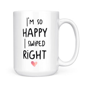 I'm So Happy I Swiped Right, Funny Valentines Day Gift, Valentine gift For Her, Couples Gift ,Engagement Gift for Wife D02 NQS1330