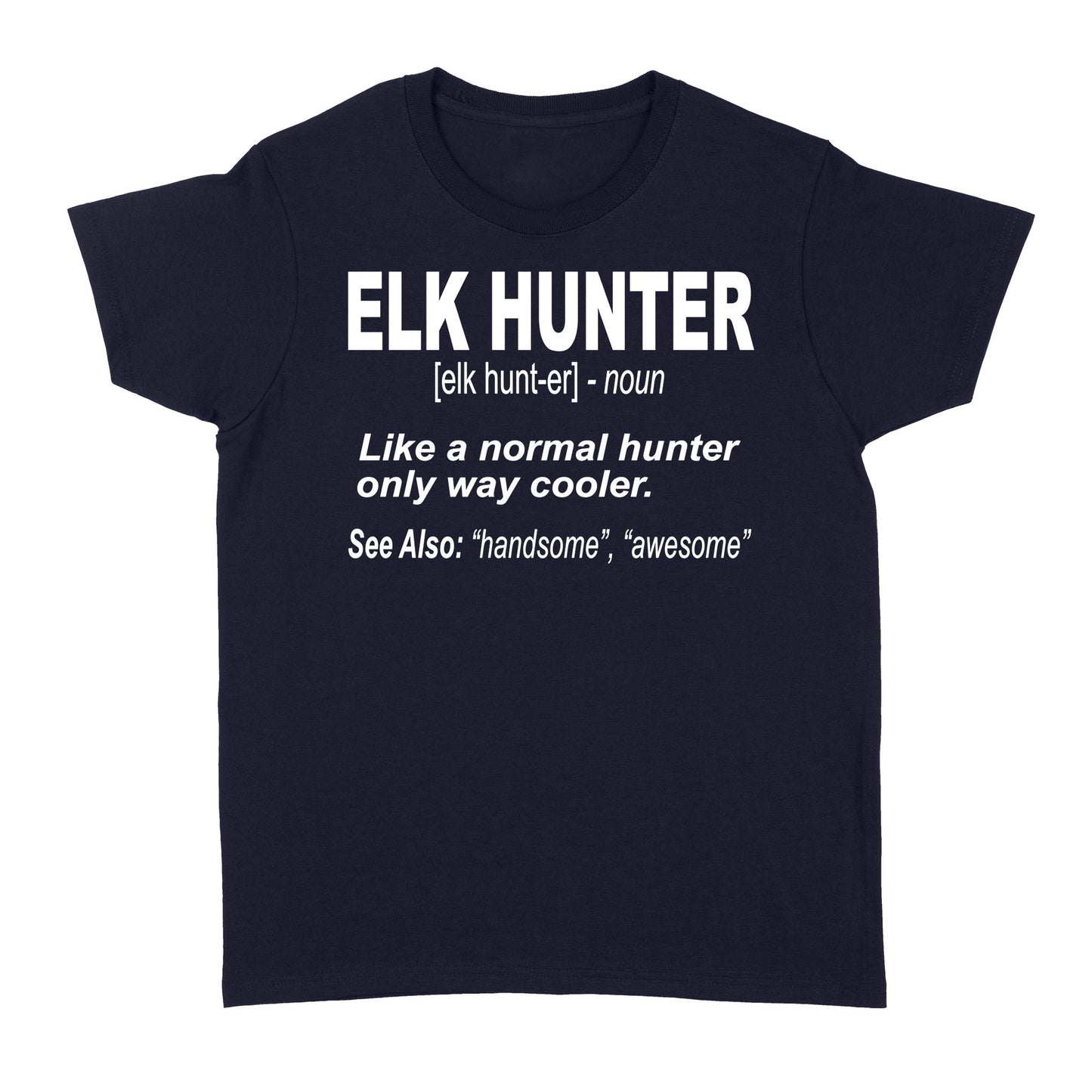 Elk Hunter Women's T-Shirt for People Who Hunt Elk "Like a normal hunter only way cooler" - FSD1244D06