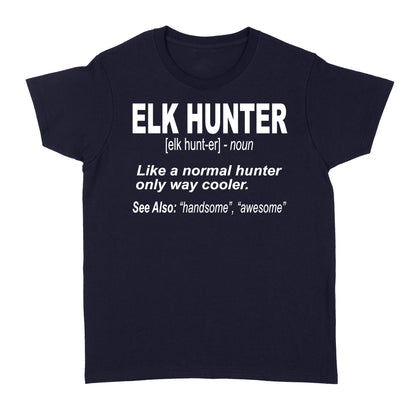 Elk Hunter Women's T-Shirt for People Who Hunt Elk "Like a normal hunter only way cooler" - FSD1244D06