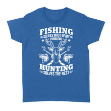 Load image into Gallery viewer, Fishing Solves Most Of My Problems Hunting Solves The Rest NQSD247 - Standard Women&#39;s T-shirt
