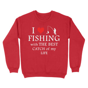 Fishing with the Best Catch of my life Husband/Boyfriend Mans Fishing Gifts Valentine's Day Gift Sweatshirt - FSD2924 D06