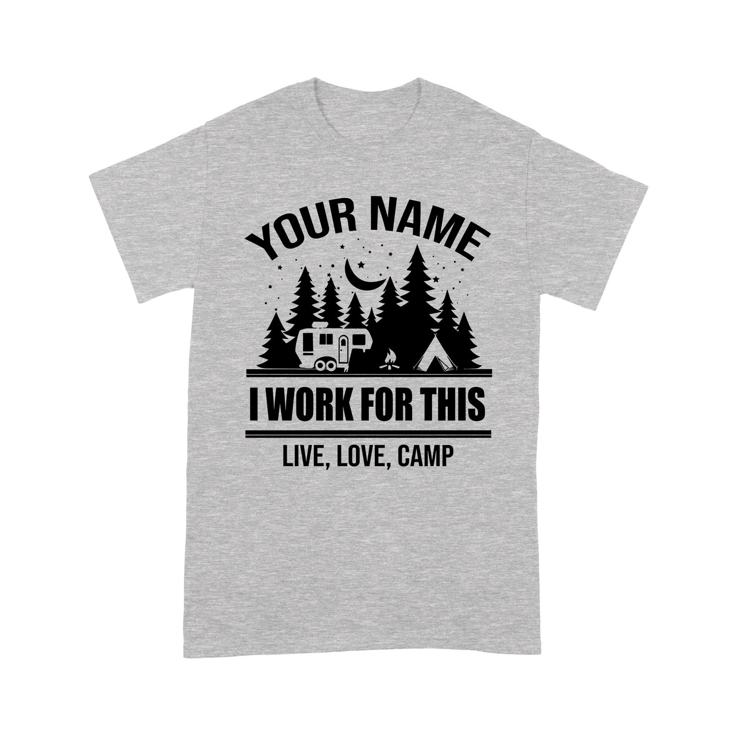 Live Love Camp I work for this Custom name camping T shirt camping gifts - FSD1647D08