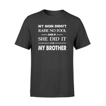 Load image into Gallery viewer, Funny family T-shirt My mom didn&#39;t raise no fool - SPH52