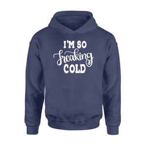 Quarantine Mothers Day Ideas - Best Gifts For Mother's Day -  I'm So Freaking Cold - Standard Hoodie