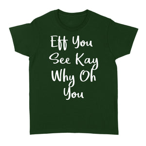 Eff You See Kay Why Oh You - Standard Women's T-shirt