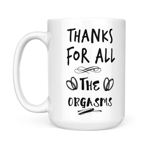 Funny Valentine's Day Gift For Him, Valentine's Day Gift for Her, Funny Valentine's Day Mug, Thanks for All The Orgasms - FSD1339D08