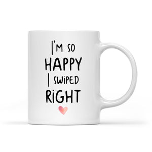 I'm So Happy I Swiped Right, Funny Valentines Day Gift, Valentine gift For Her, Couples Gift ,Engagement Gift for Wife D02 NQS1330