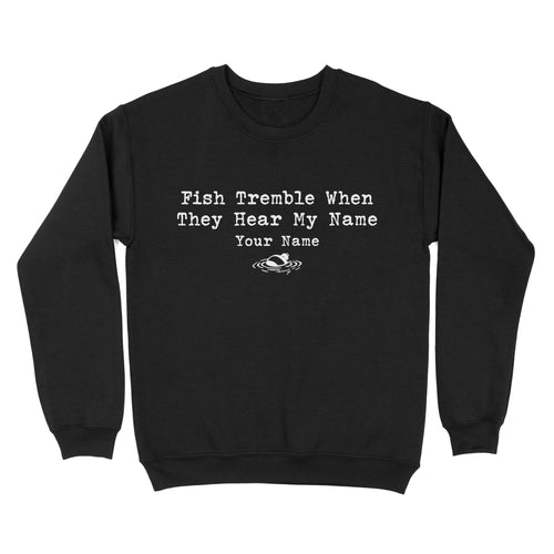 Funny Fish Tremble When They Hear My Name Custom Name Fishing Standard Sweatshirt, Fishing Gifts FSD2617D02