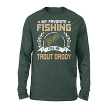 Load image into Gallery viewer, My favorite fishing call me trout daddy - trout fishing shirt